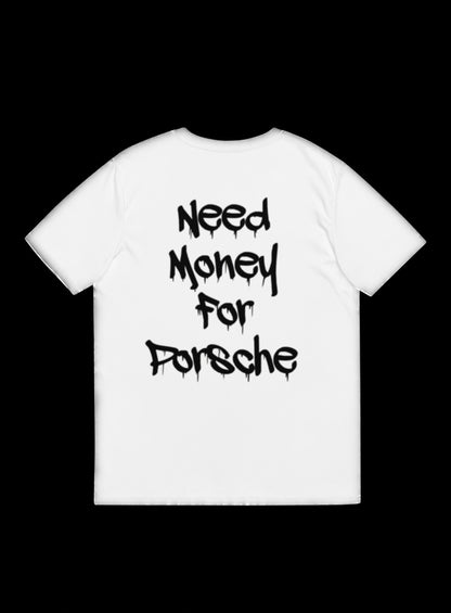 T-SHIRT NEED MONEY FOR PORSCHE